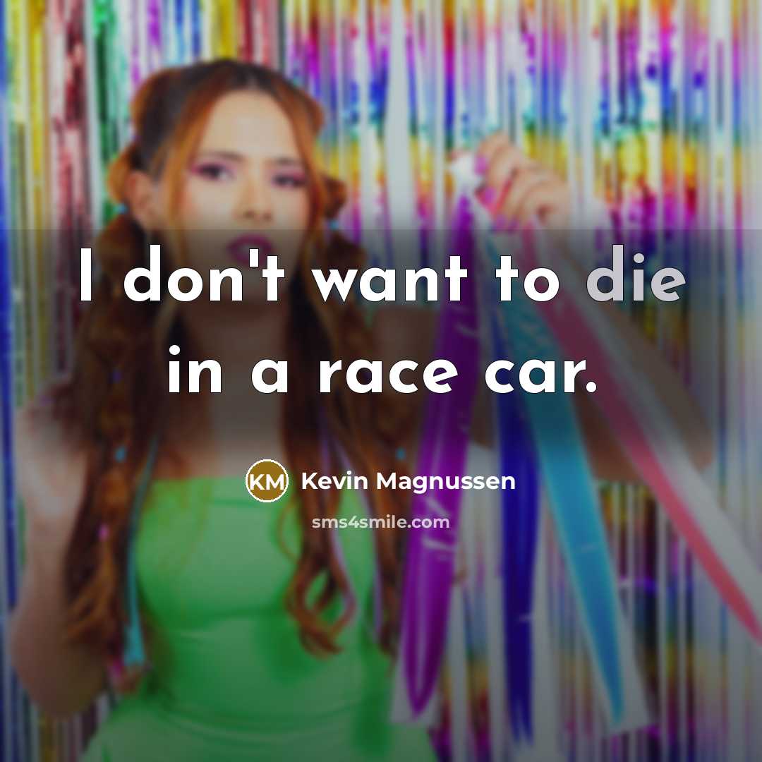 “I don't want to die in a race car.…” quote by Kevin Magnussen
