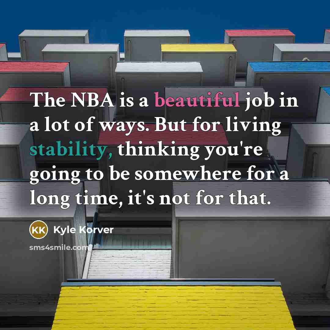 “The NBA is a beautiful job in a lot of…” quote by Kyle Korver