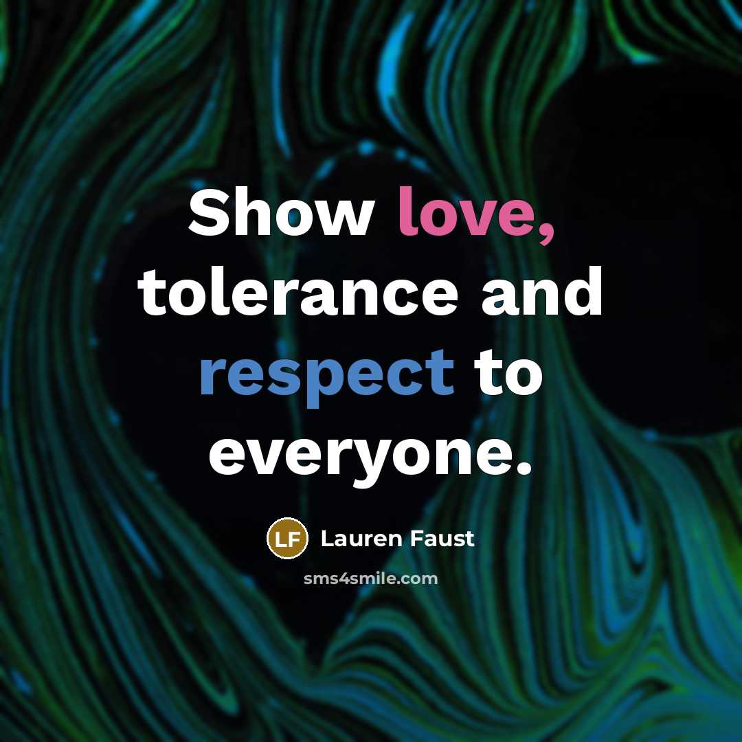 “Show love, tolerance and respect to everyone.…” quote by Lauren Faust