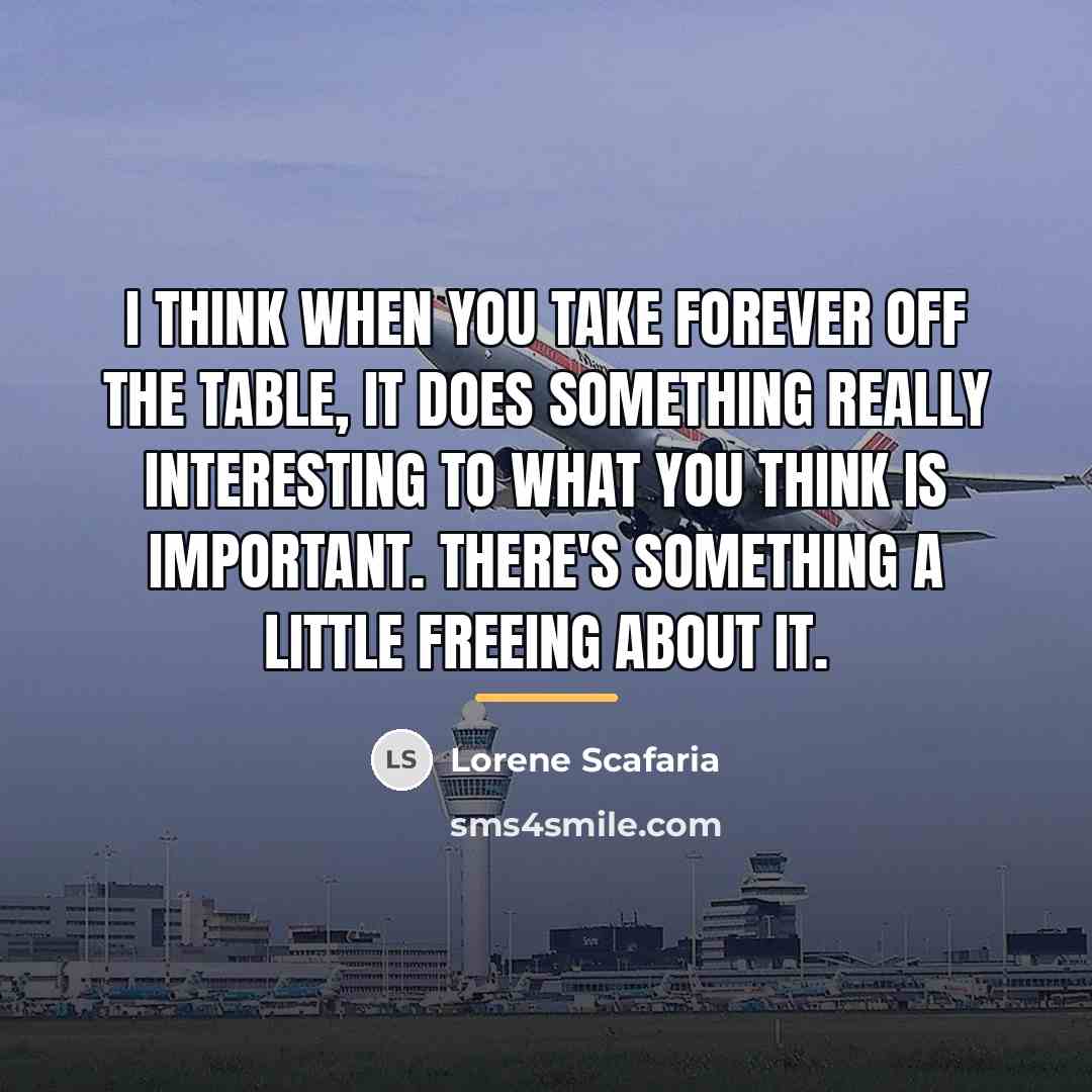 “I think when you take forever off the table, it…” quote by Lorene Scafaria