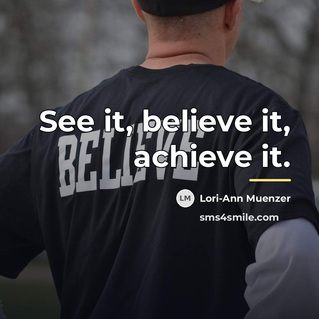 “See it, believe it, achieve it.…” quote by Lori-Ann Muenzer
