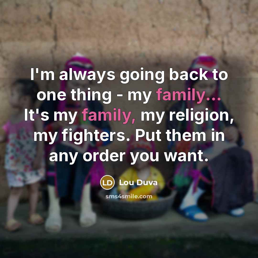“I'm always going back to one thing - my family...…” quote by Lou Duva