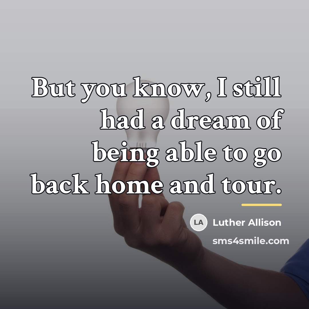 “But you know, I still had a dream of being…” quote by Luther Allison