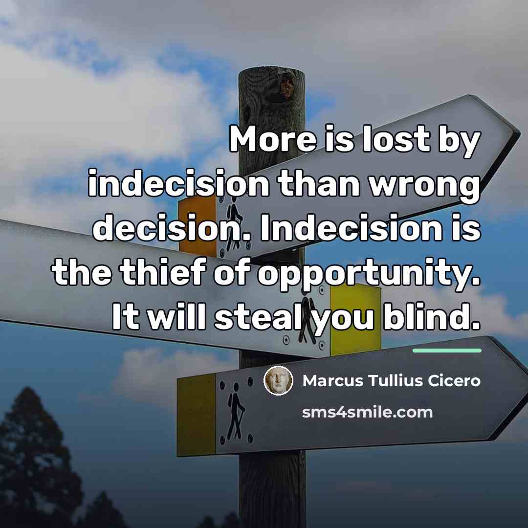 “More is lost by indecision than wrong decision. Indecision is…” quote by Marcus Tullius Cicero