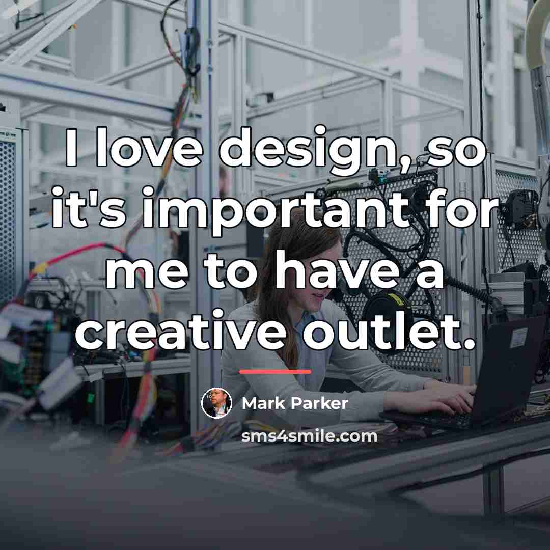 “I love design, so it's important for me to have…” quote by Mark Parker