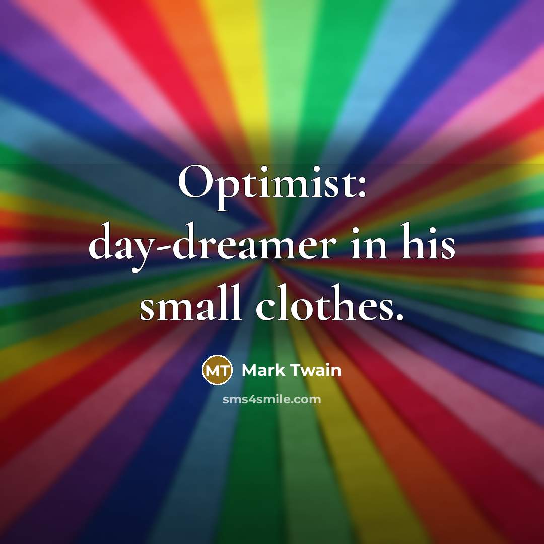 “Optimist: day-dreamer in his small clothes.…” quote by Mark Twain