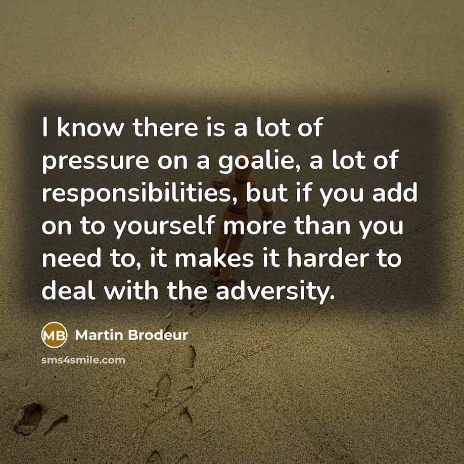 “I know there is a lot of pressure on a…” quote by Martin Brodeur