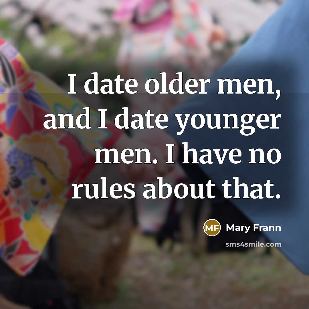 “I date older men, and I date younger men. I…” quote by Mary Frann