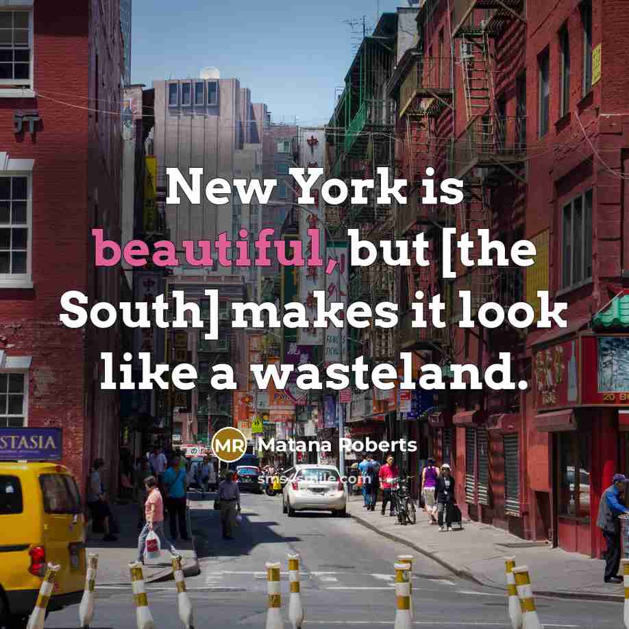 “New York is beautiful, but [the South] makes it look…” quote by Matana Roberts