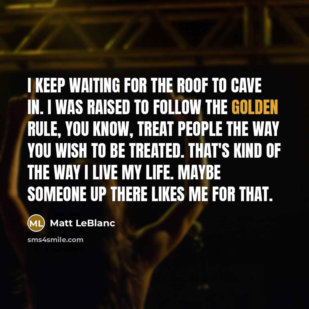 “I keep waiting for the roof to cave in. I…” quote by Matt LeBlanc