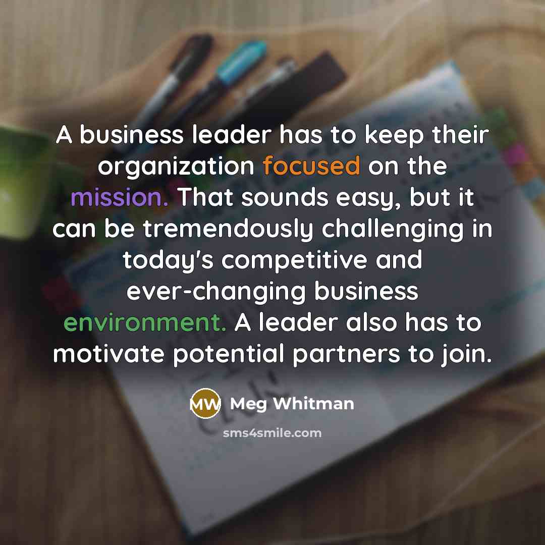 “A business leader has to keep their organization focused on…” quote by Meg Whitman