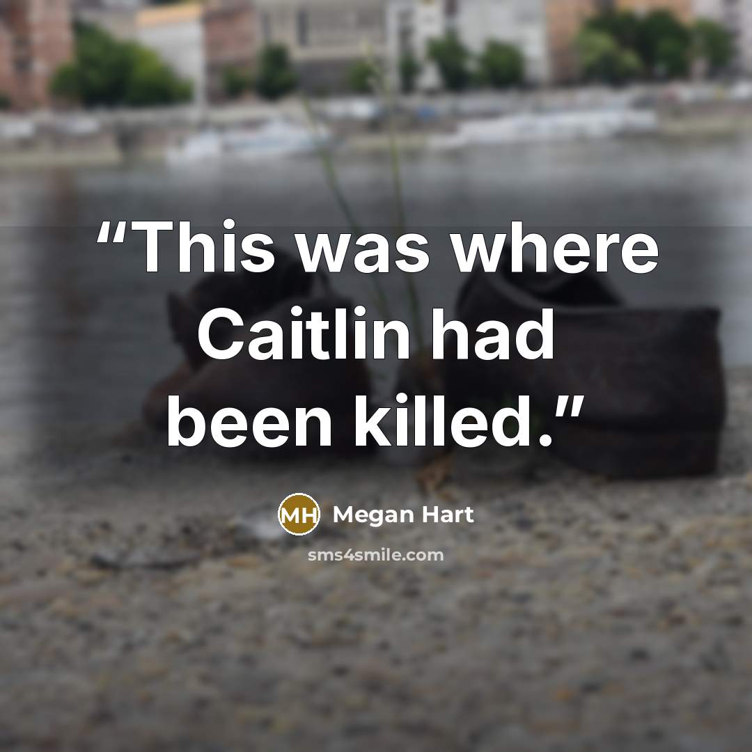 “This was where Caitlin had been killed.” quote by Megan Hart