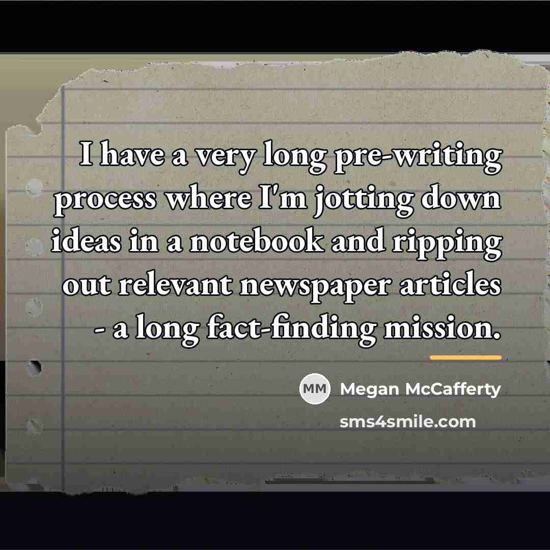 “I have a very long pre-writing process where I'm jotting…” quote by Megan McCafferty