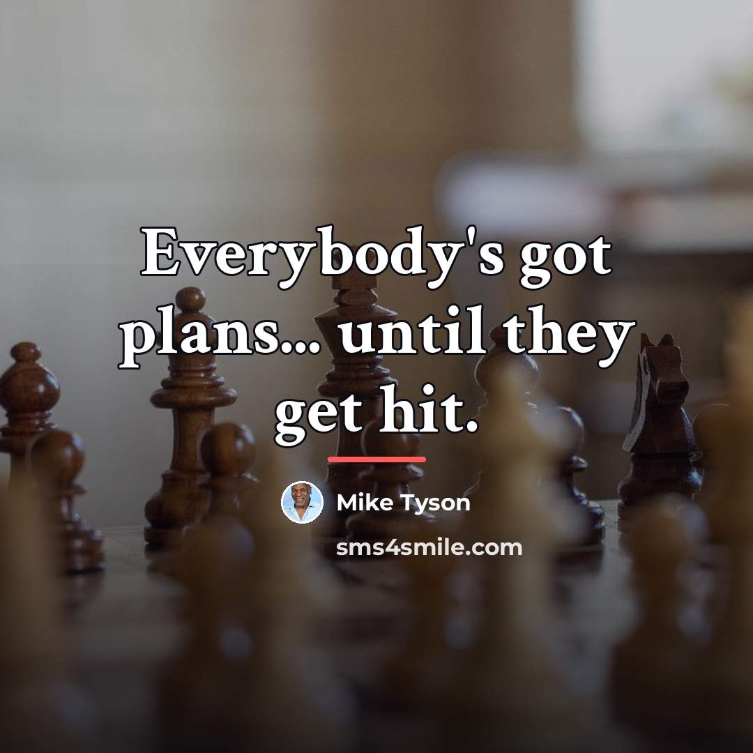 “Everybody's got plans... until they get hit.…” quote by Mike Tyson