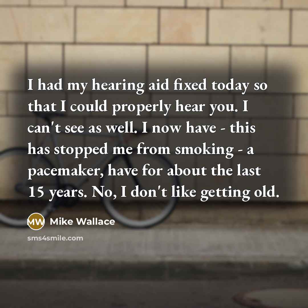“I had my hearing aid fixed today so that I…” quote by Mike Wallace