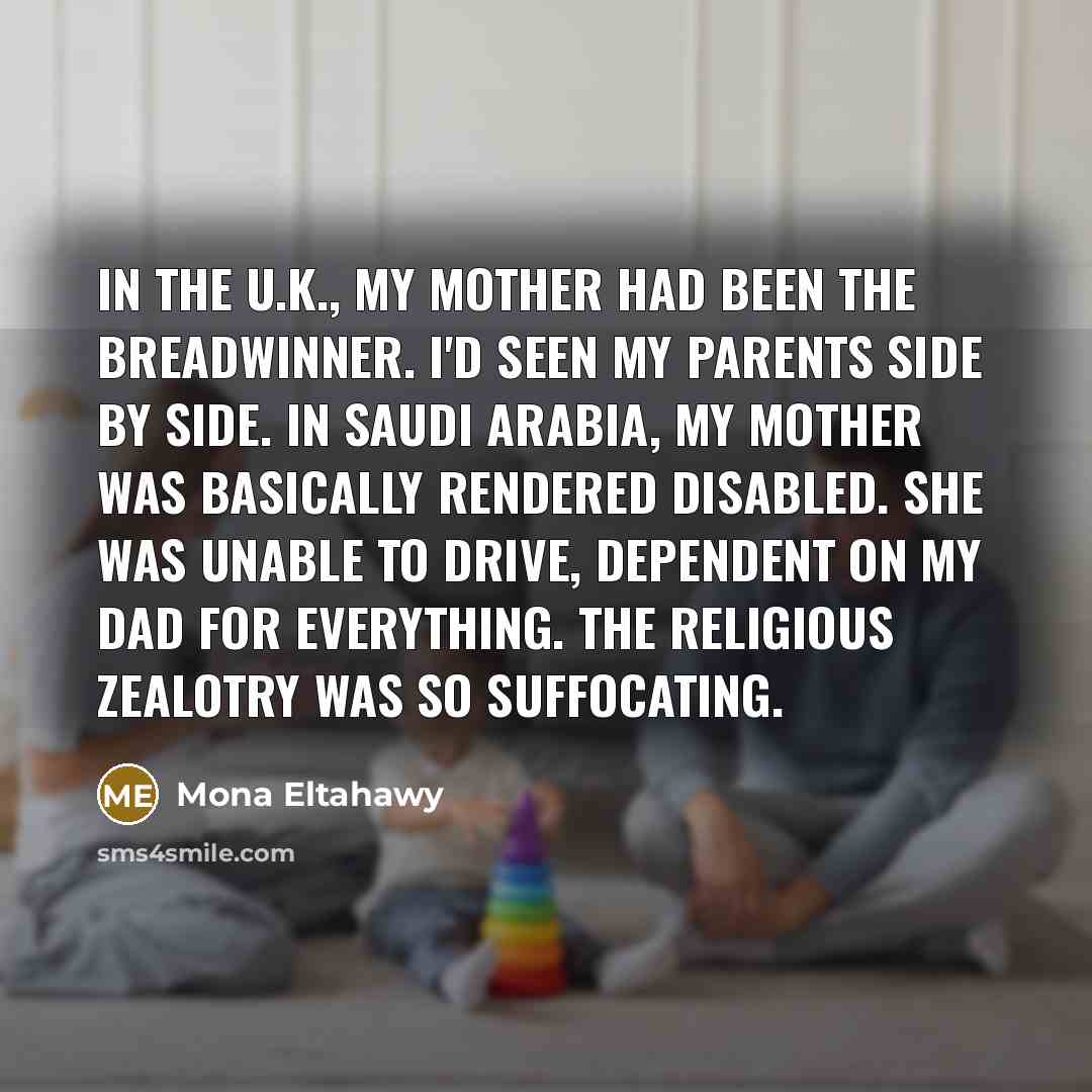 “In the U.K., my mother had been the breadwinner. I'd…” quote by Mona Eltahawy