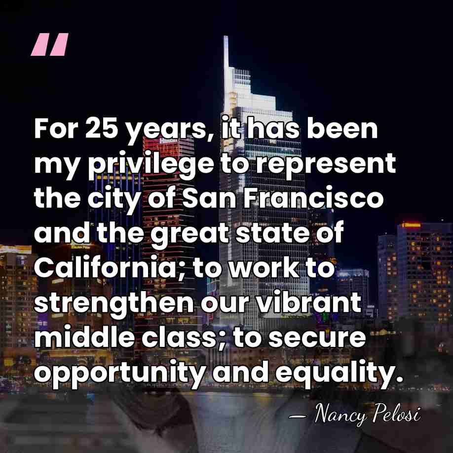 For 25 years, it has been my privilege to represent the city&hellip; - Nancy Pelosi