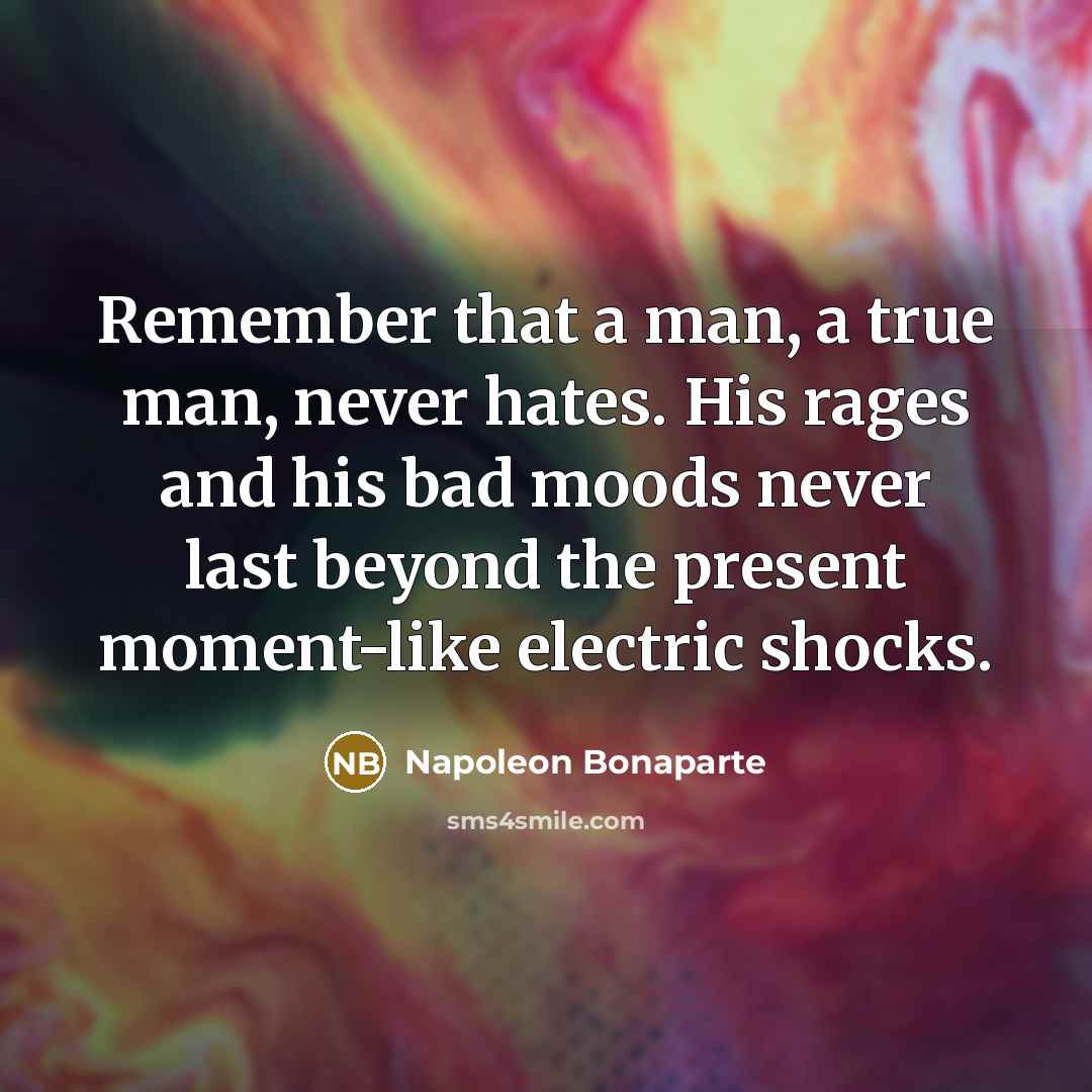 “Remember that a man, a true man, never hates. His…” quote by Napoleon Bonaparte