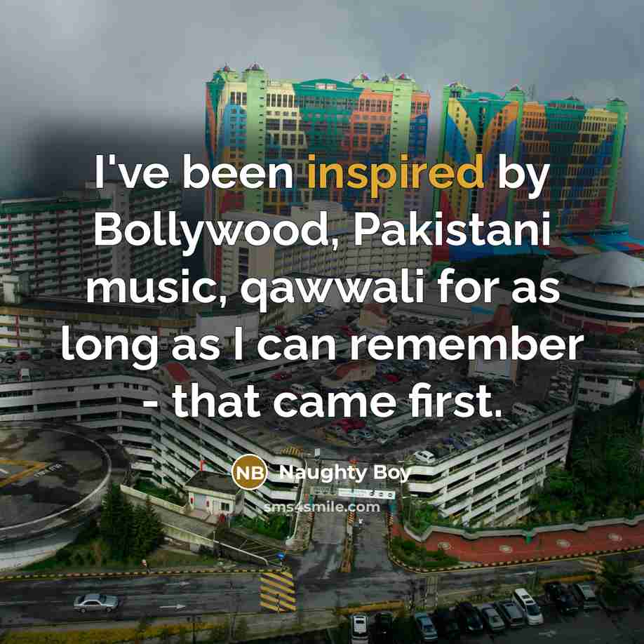 “I've been inspired by Bollywood, Pakistani music, qawwali for as…” quote by Naughty Boy