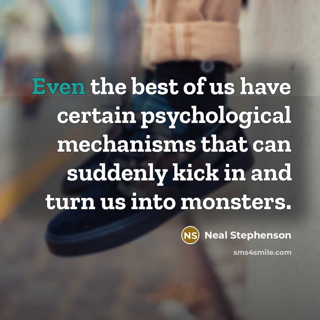 “Even the best of us have certain psychological mechanisms that…” quote by Neal Stephenson