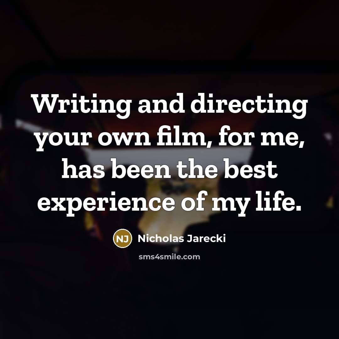 “Writing and directing your own film, for me, has been…” quote by Nicholas Jarecki