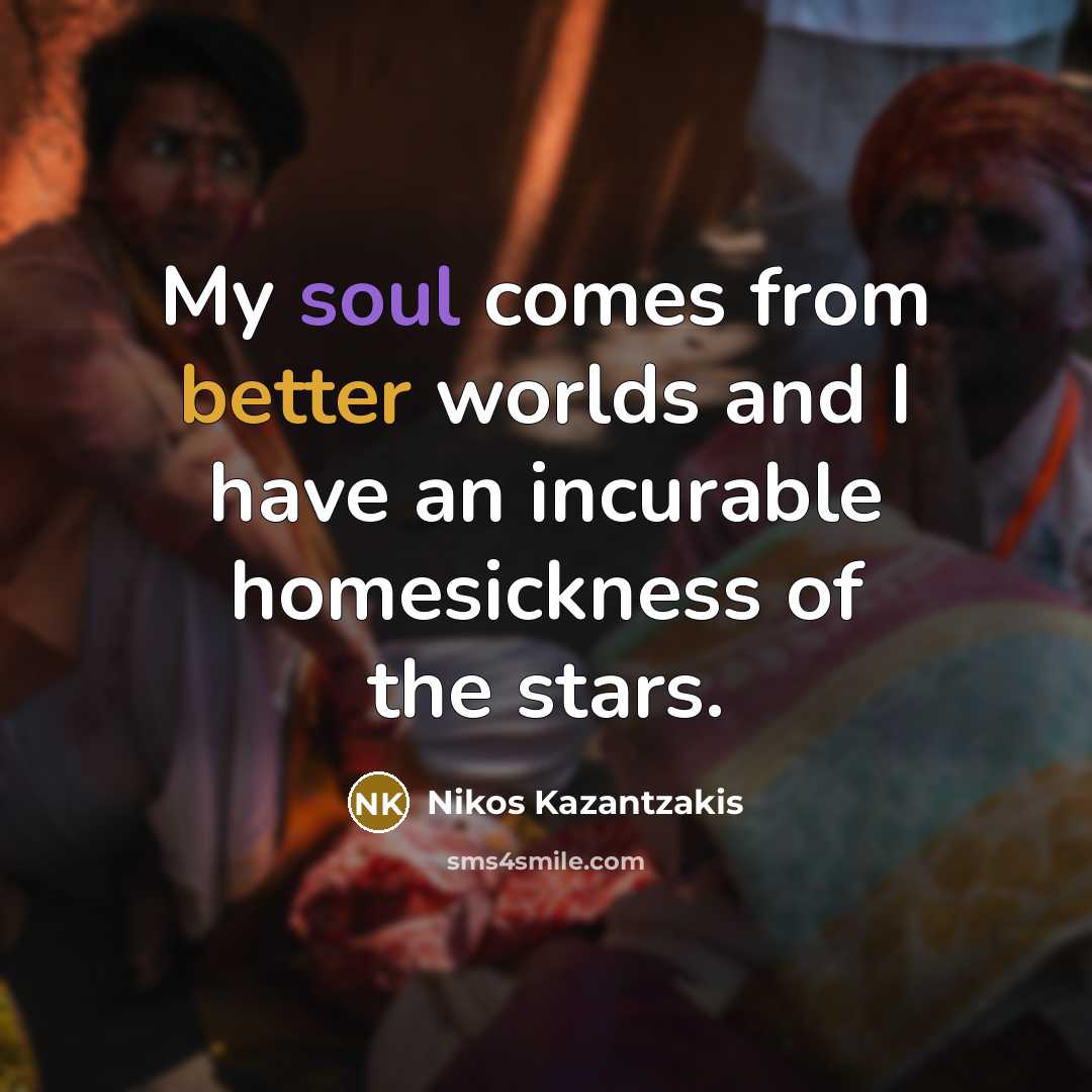 “My soul comes from better worlds and I have an…” quote by Nikos Kazantzakis