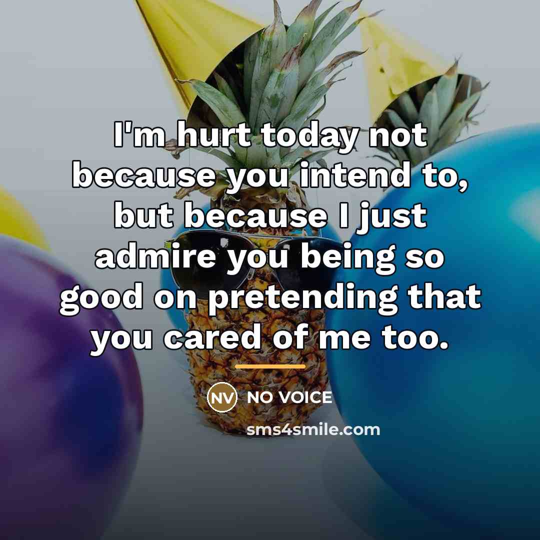 “I'm hurt today not because you intend to, but because…” quote by NO VOICE