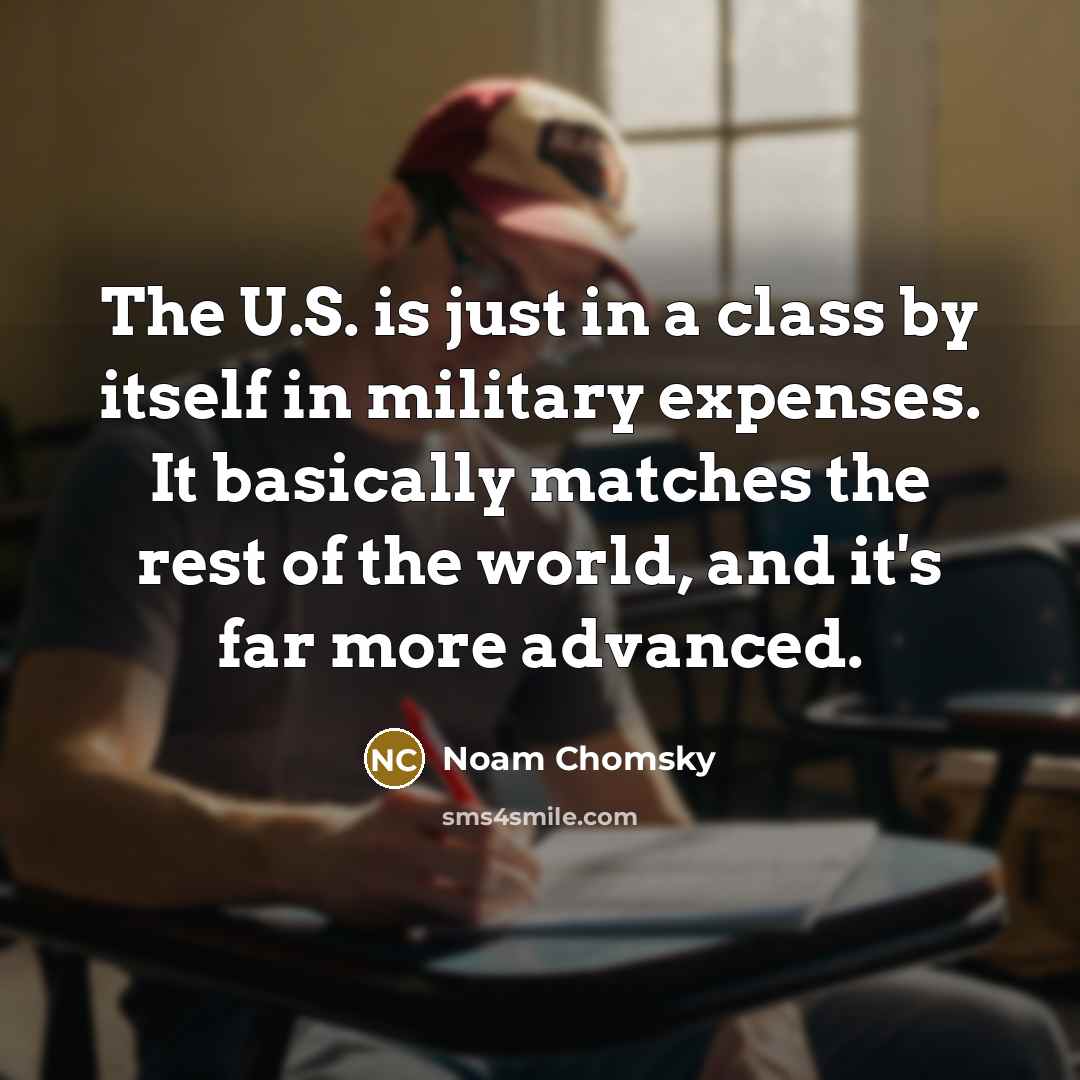 “The U.S. is just in a class by itself in…” quote by Noam Chomsky