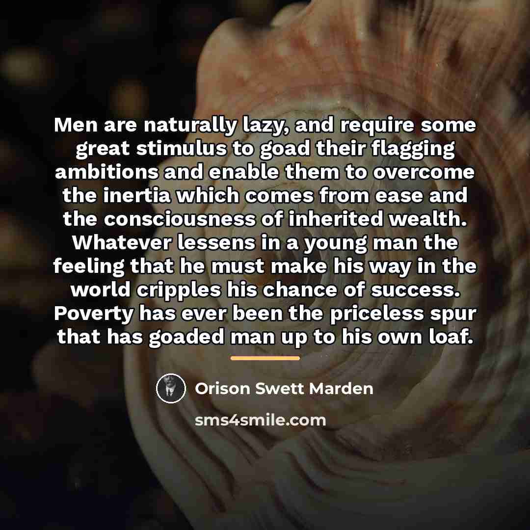 “Men are naturally lazy, and require some great stimulus to…” quote by Orison Swett Marden