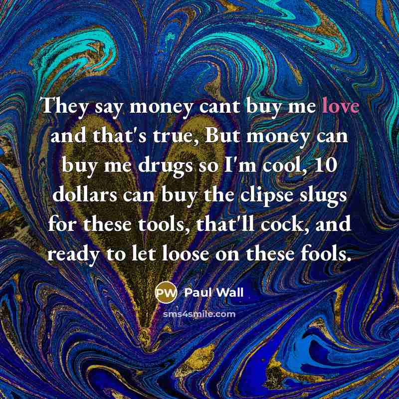 “They say money cant buy me love and that's true,…” quote by Paul Wall