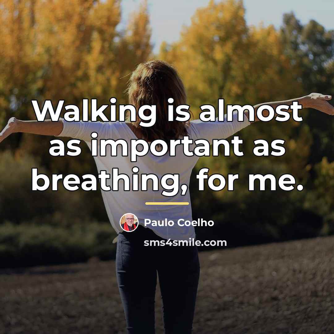 “Walking is almost as important as breathing, for me.…” quote by Paulo Coelho