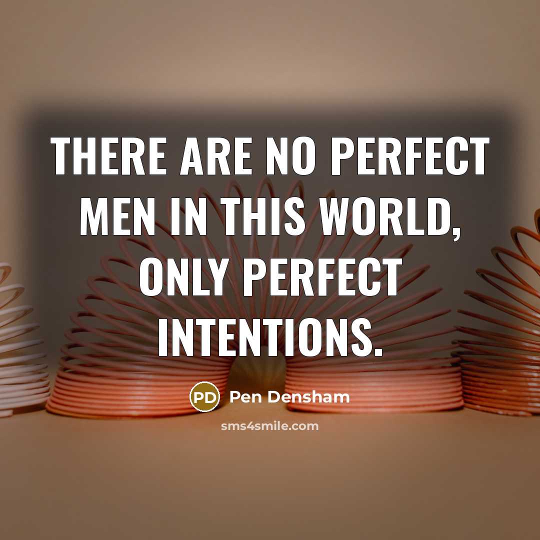 “There are no perfect men in this world, only perfect…” quote by Pen Densham