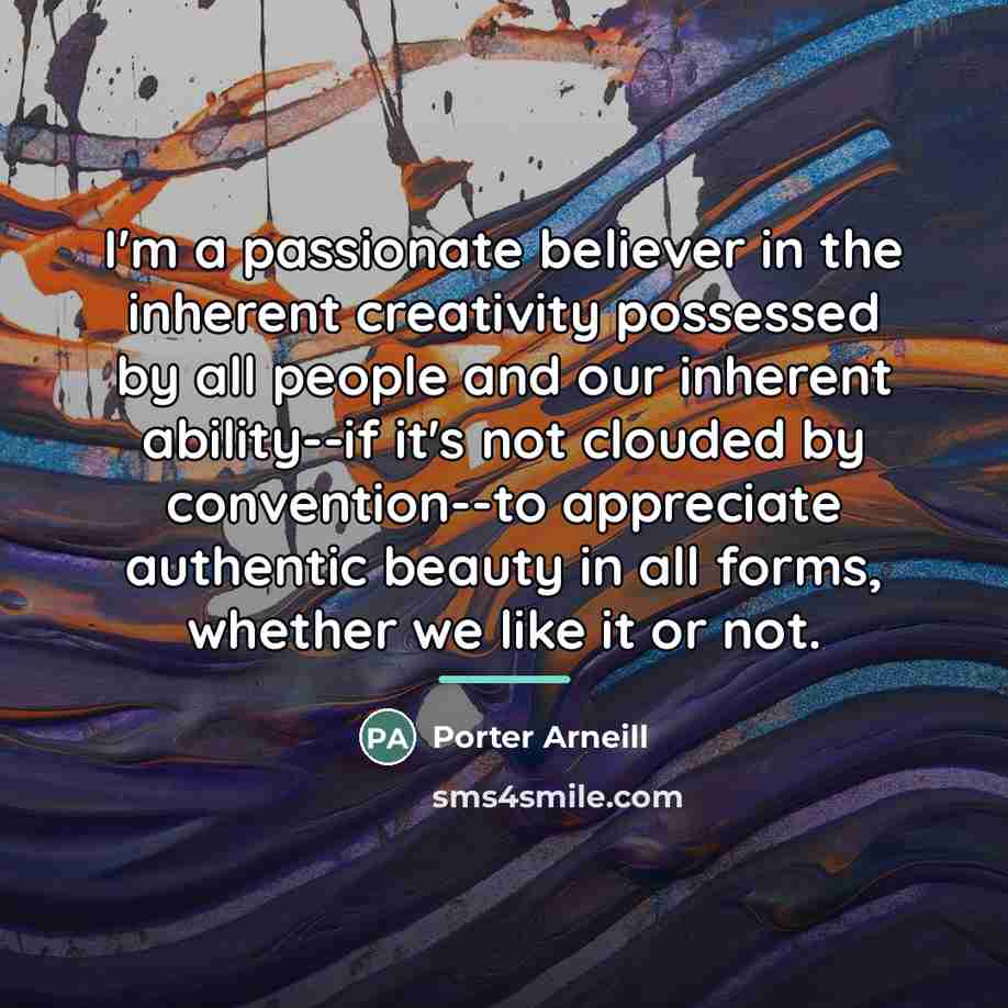 “I'm a passionate believer in the inherent creativity possessed by…” quote by Anonymous