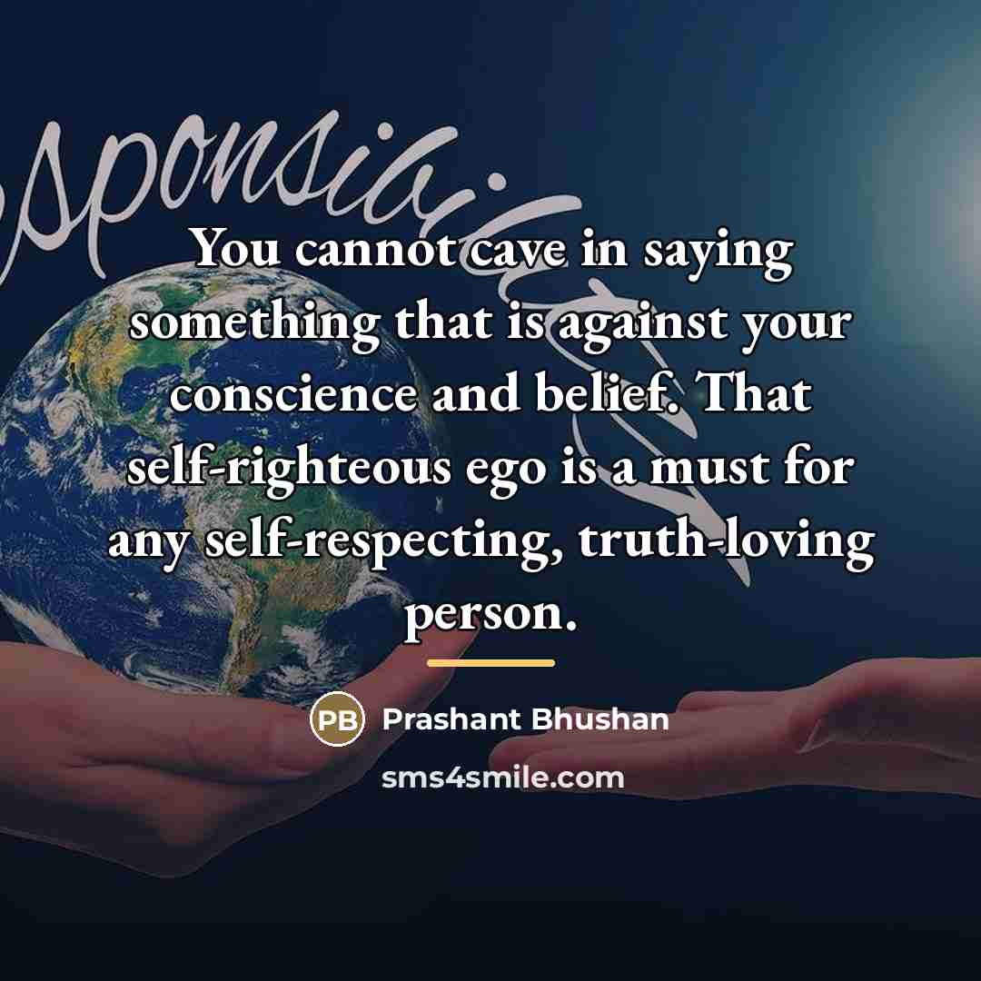 “You cannot cave in saying something that is against your…” quote by Prashant Bhushan