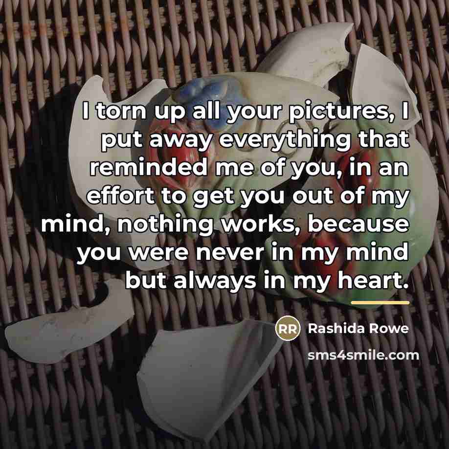 “I torn up all your pictures, I put away everything…” quote by Rashida Rowe