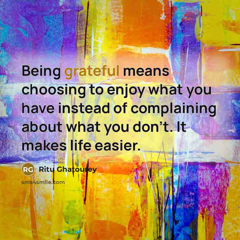 “Being grateful means choosing to enjoy what you have instead…” quote by Ritu Ghatourey