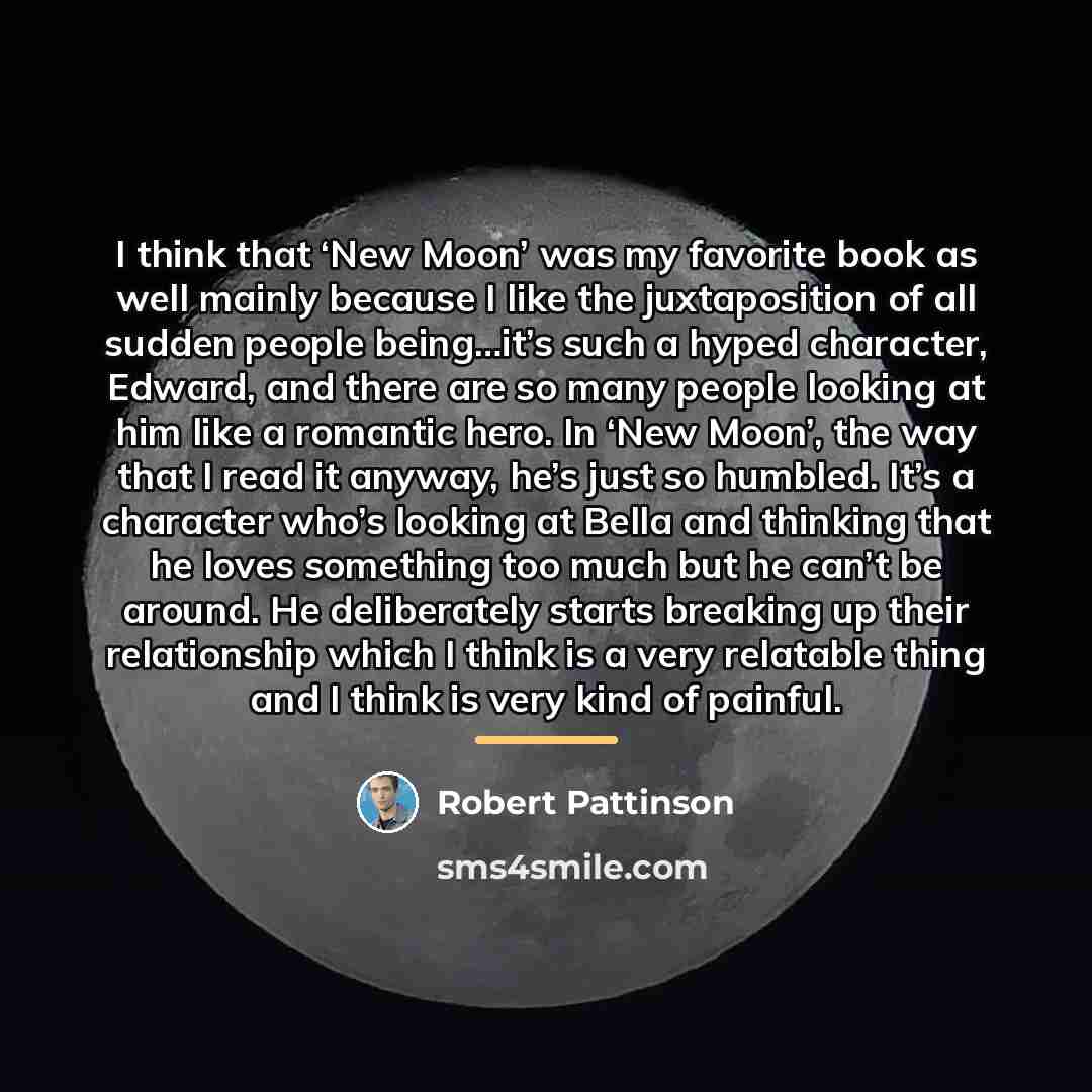 “I think that ‘New Moon’ was my favorite book as…” quote by Robert Pattinson