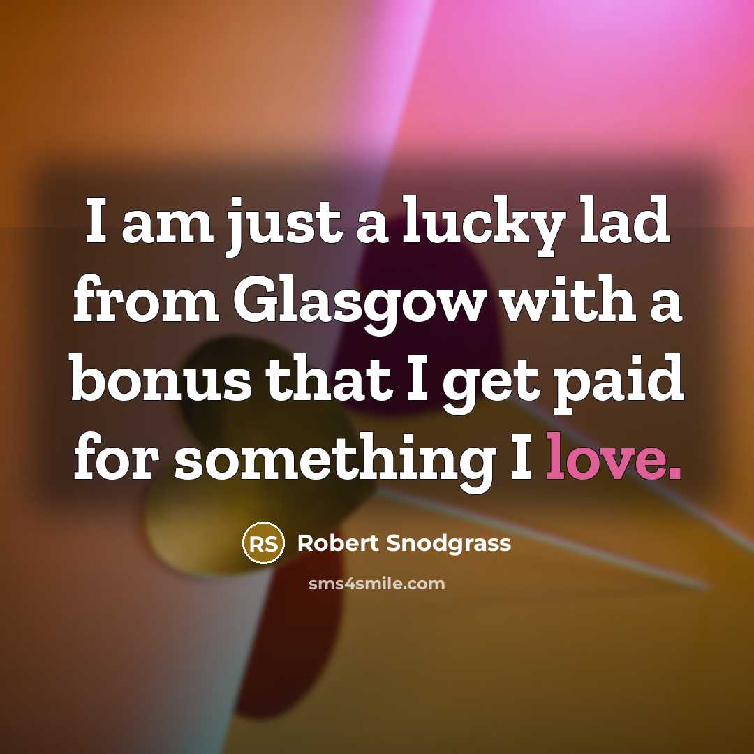 “I am just a lucky lad from Glasgow with a…” quote by Robert Snodgrass