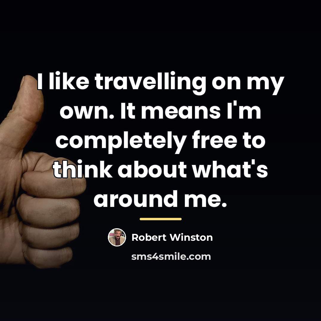 “I like travelling on my own. It means I'm completely…” quote by Robert Winston