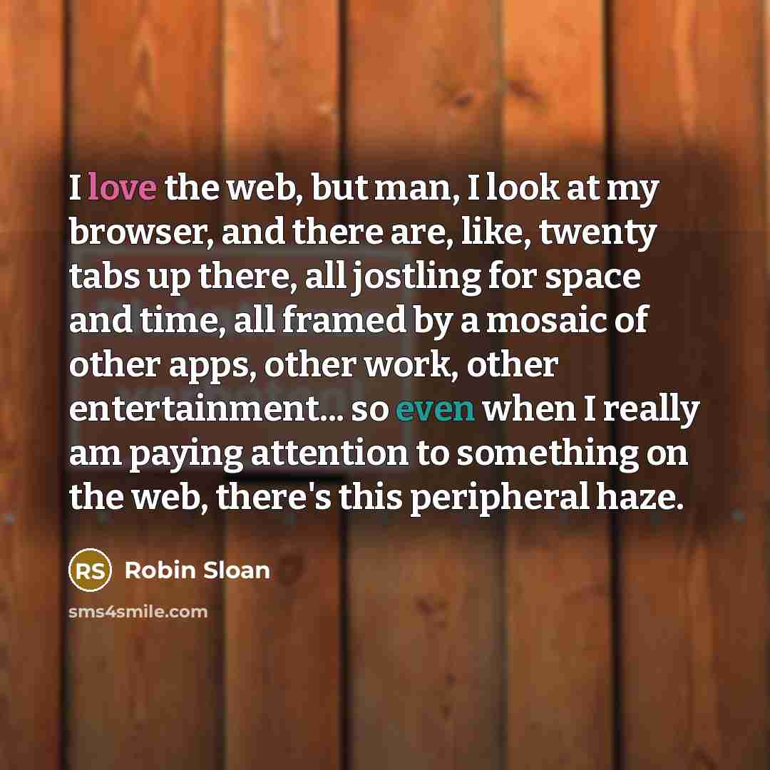 “I love the web, but man, I look at my…” quote by Robin Sloan