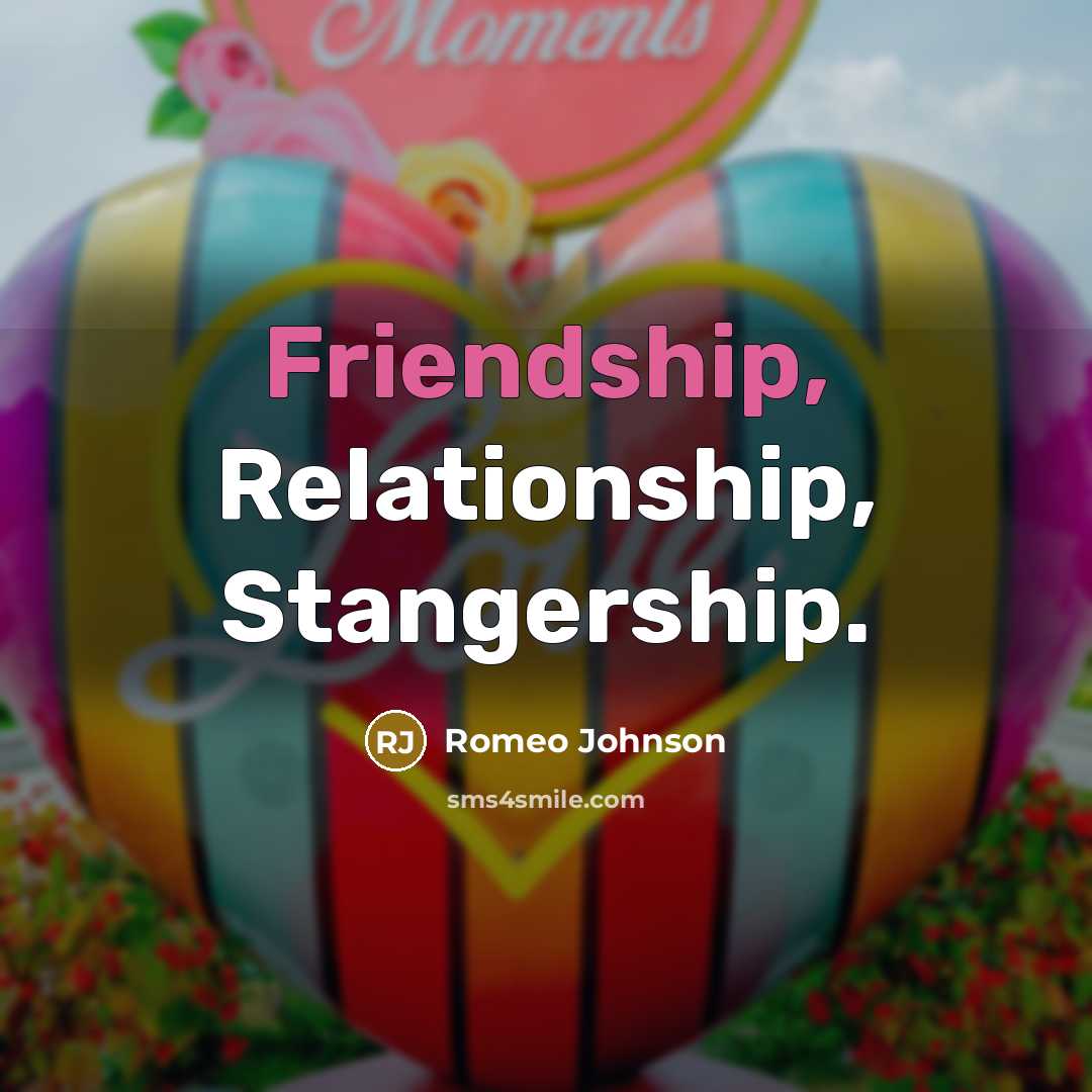 “Friendship, Relationship, Stangership.…” quote by Romeo Johnson
