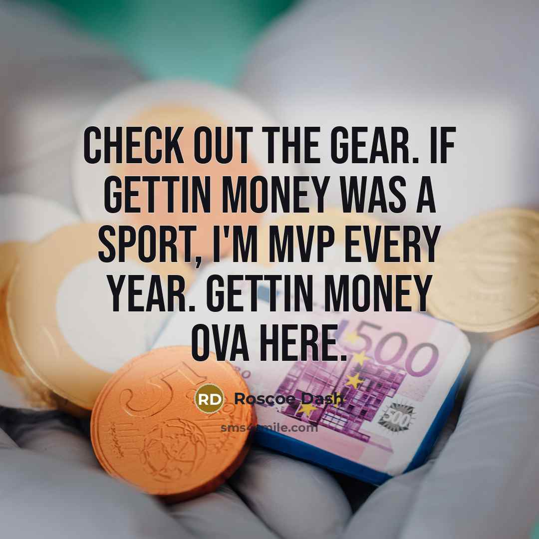 “Check out the gear. If gettin money was a sport,…” quote by Roscoe Dash
