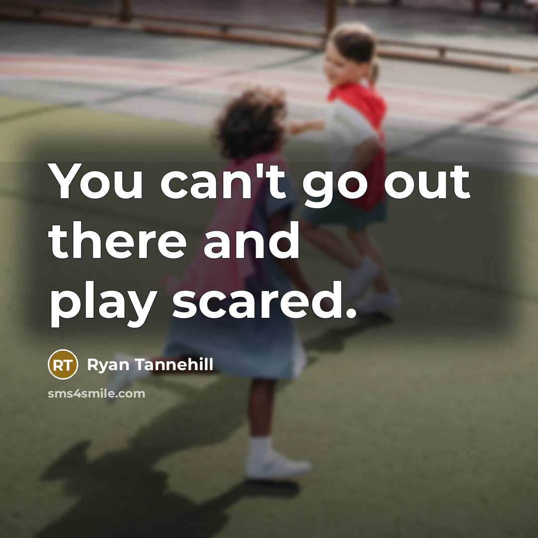 “You can't go out there and play scared.…” quote by Ryan Tannehill