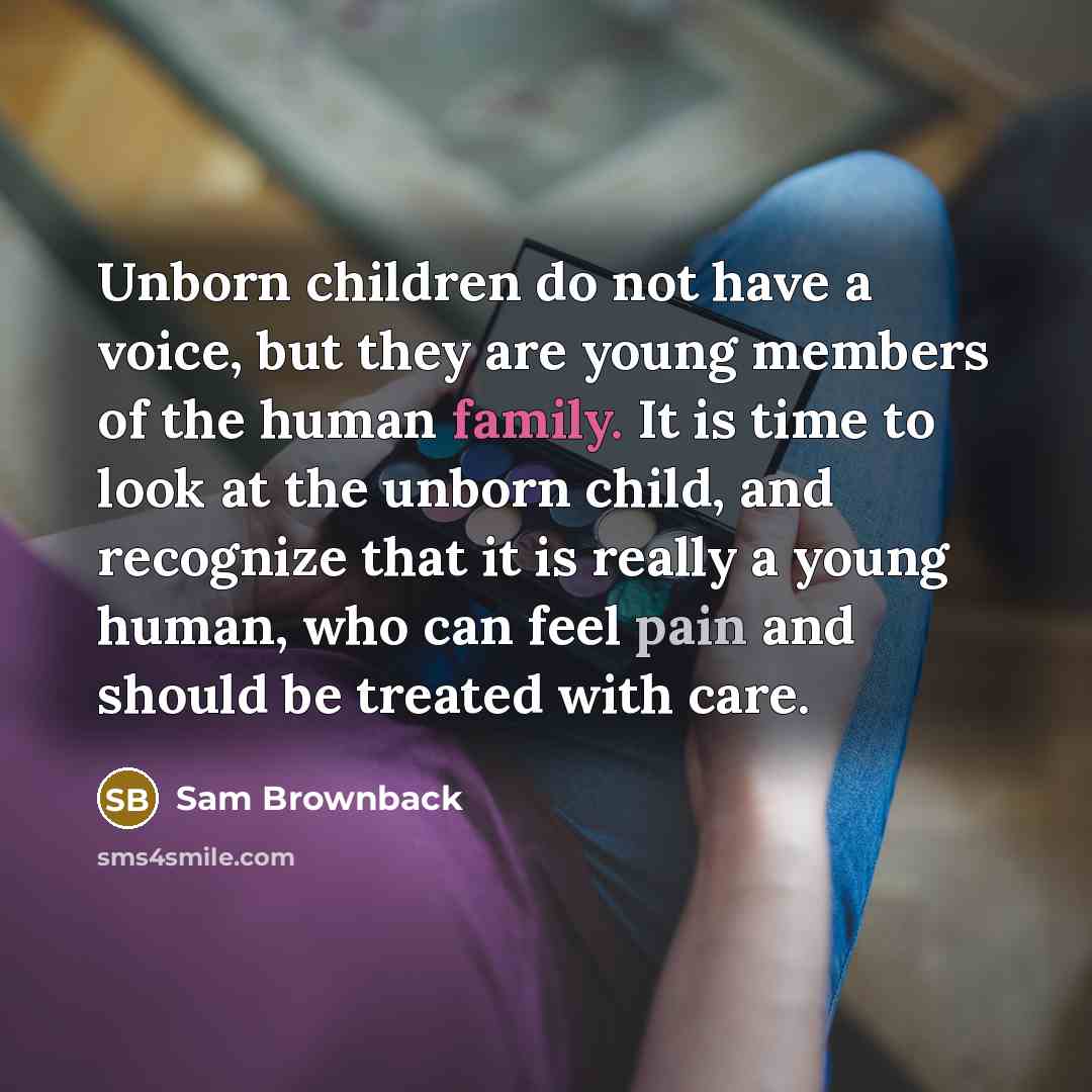 “Unborn children do not have a voice, but they are…” quote by Sam Brownback