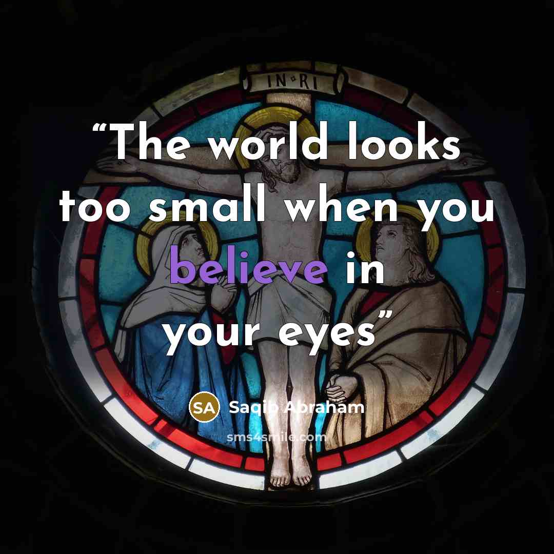 “The world looks too small when you believe in your eyes” quote by Saqib Abraham