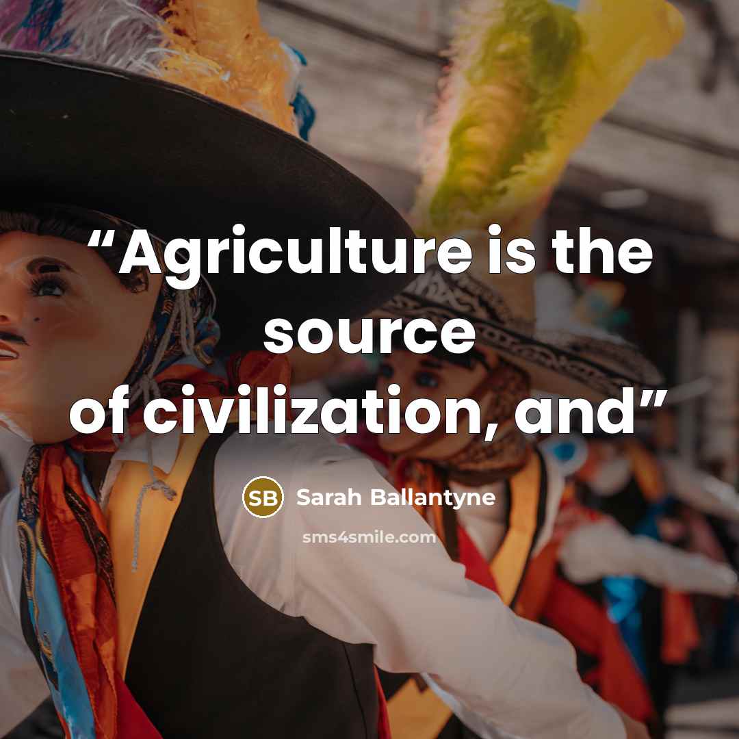 “Agriculture is the source of civilization, and” quote by Sarah Ballantyne