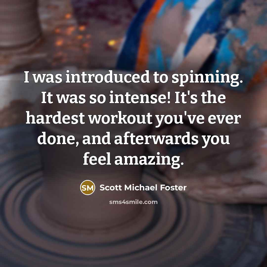 “I was introduced to spinning. It was so intense! It's…” quote by Scott Michael Foster