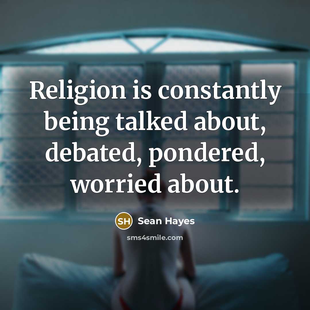 “Religion is constantly being talked about, debated, pondered, worried about.…” quote by Sean Hayes