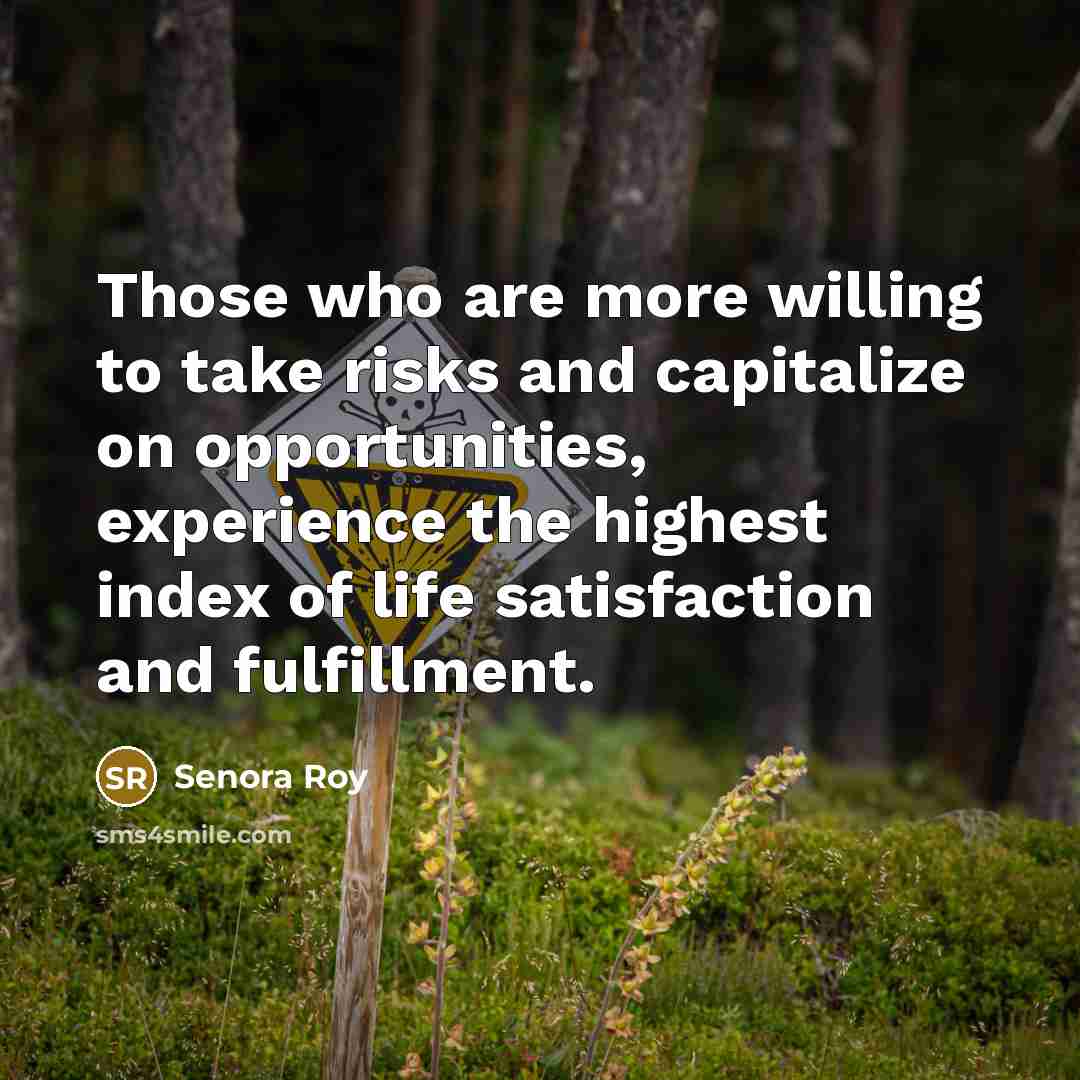 “Those who are more willing to take risks and capitalize…” quote by Senora Roy