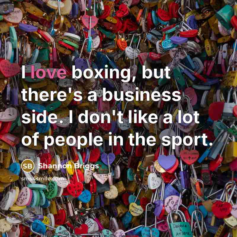 “I love boxing, but there's a business side. I don't…” quote by Shannon Briggs